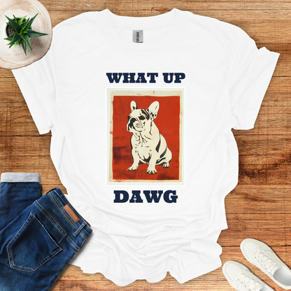 What Up Dawg T-Shirt