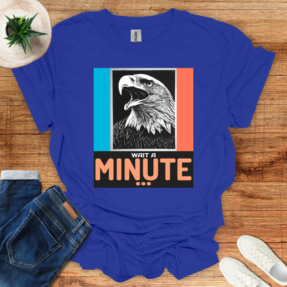 Wait A Minute T-Shirt