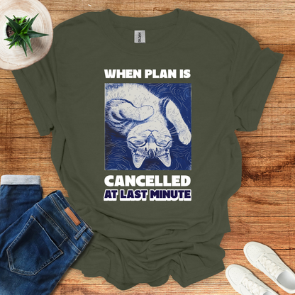 When Plan Is Cancelled T-Shirt