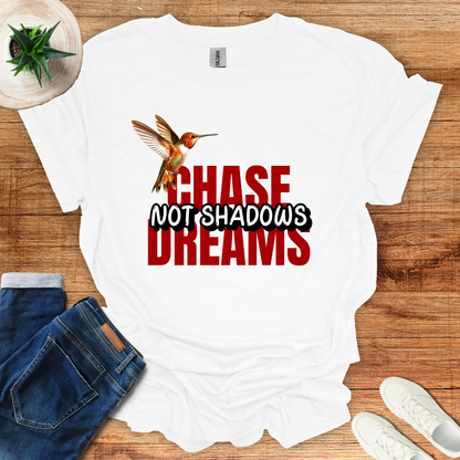 Chase Dreams, Not Shadows T-Shirt