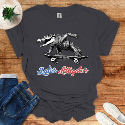 Later Alligator T-Shirt