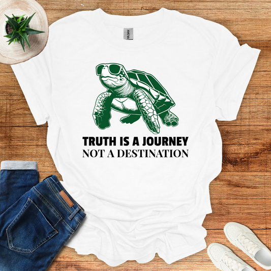 Truth Is A Journey Not A Destination T-Shirt