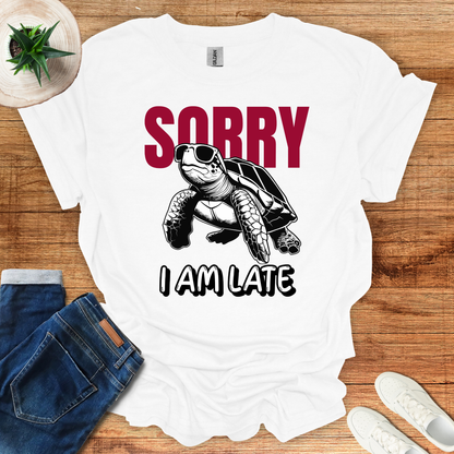 Sorry I am Late T-Shirt