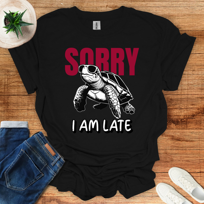 Sorry I am Late T-Shirt