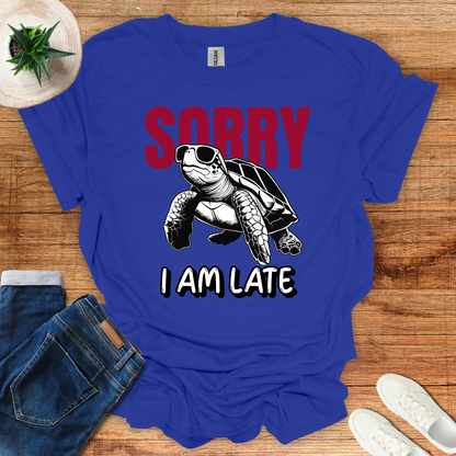 Sorry I am Late T-Shirt