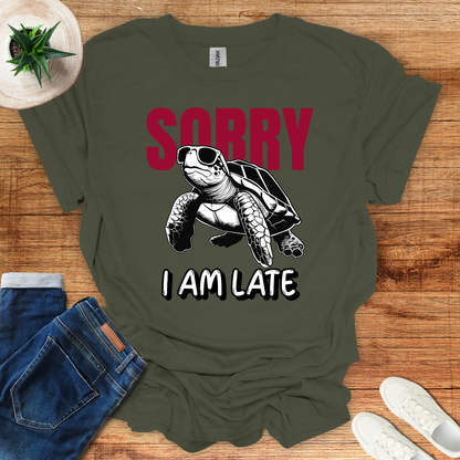 Sorry I am Late T-Shirt