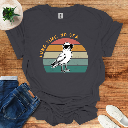 Long Time, No Sea T-Shirt