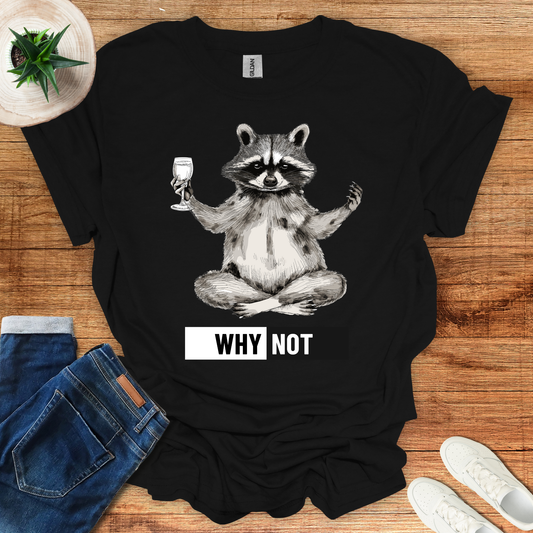 Why Not? T-Shirt