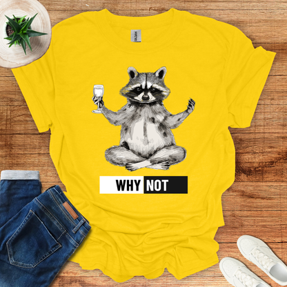 Why Not? T-Shirt