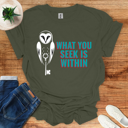 What You Seek Is Within T-Shirt