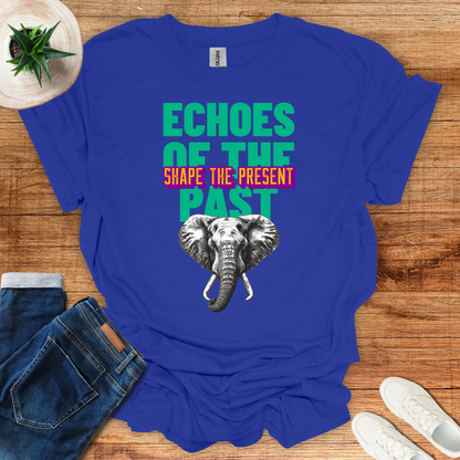 Echoes Of The Past Shape The Present T-Shirt