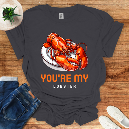 You Are My Lobster T-Shirt