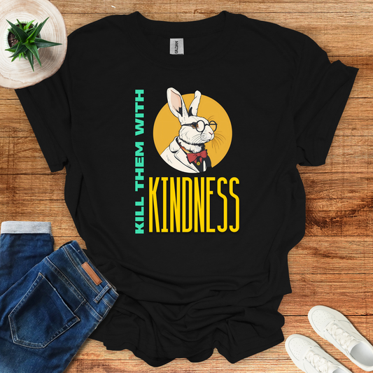 Kill Them with Kindness T-Shirt