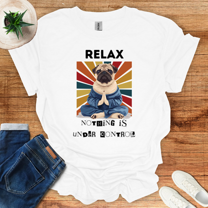 Relax Nothing is Under Control T-Shirt