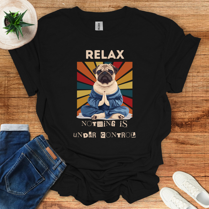 Relax Nothing is Under Control T-Shirt