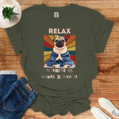 Relax Nothing is Under Control T-Shirt